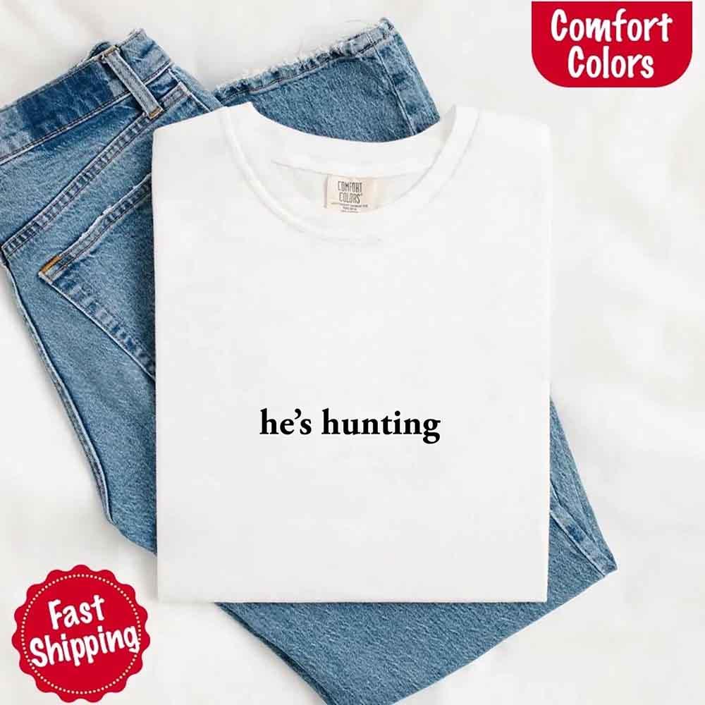 Comfort Colors "He’s Hunting" T-shirt