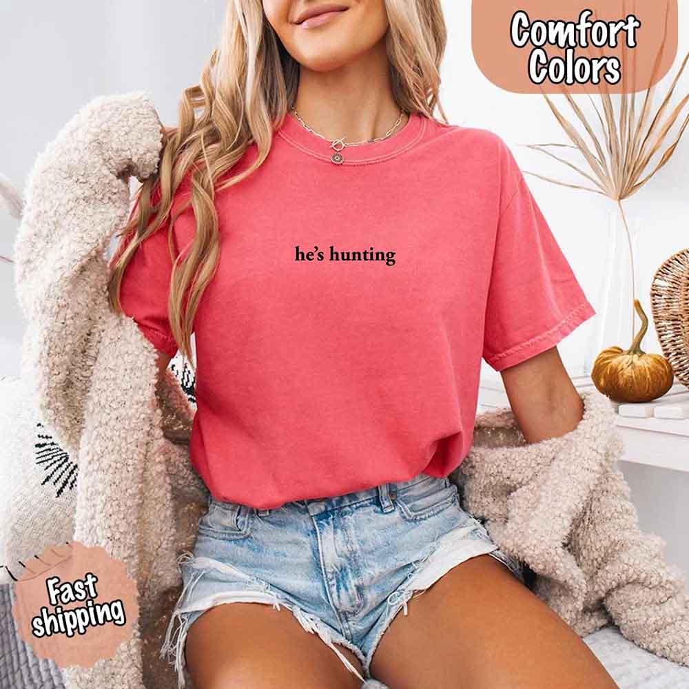 Comfort Colors "He’s Hunting" T-shirt