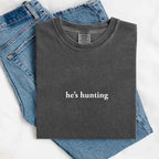 Comfort Colors "He’s Hunting" T-shirt