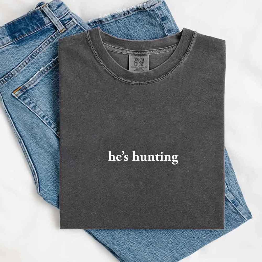 Comfort Colors "He’s Hunting" T-shirt